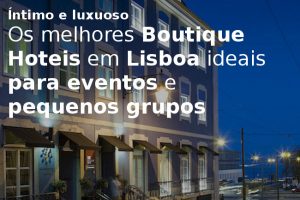 Os melhores Boutique hotéis em Lisboa para eventos empresariais