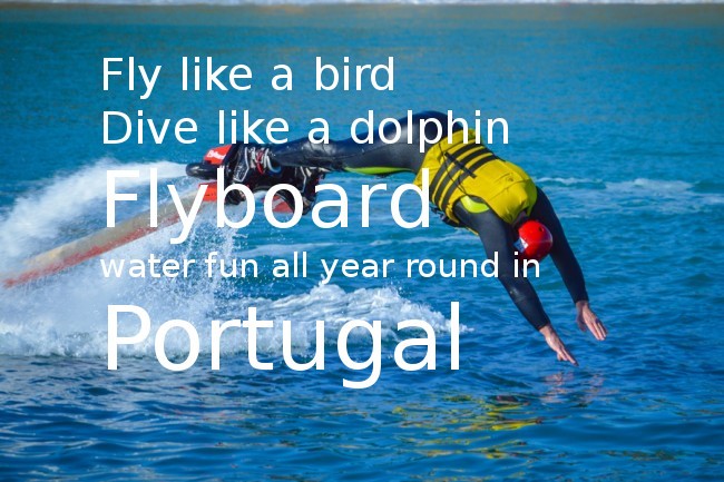 Flyboard Portugal, the coolest, most energetic and newest way to Go Discover the waters of Portugal, all year round!